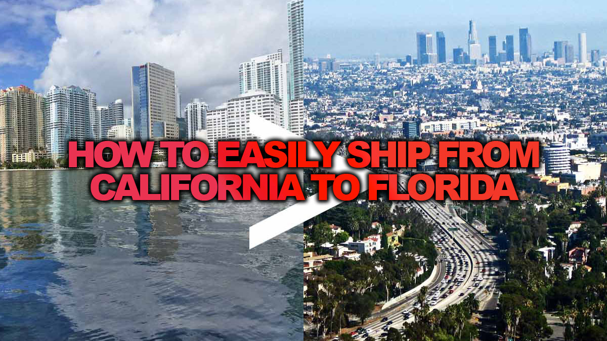 HOW TO EASILY SHIP FROM CALIFORNIA TO FLORIDA
