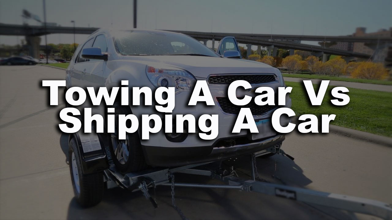 Towing a car vs Shipping a Car