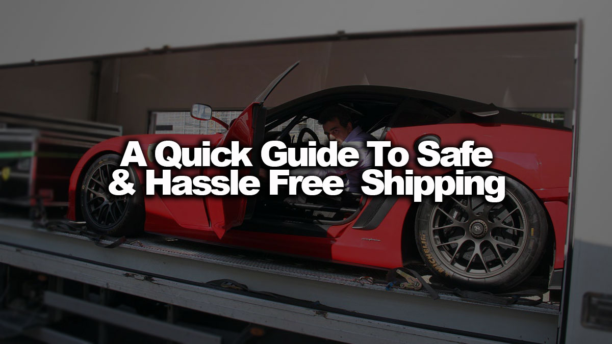 A Quick Guide to Hassle-Free and Safe Car Shipping